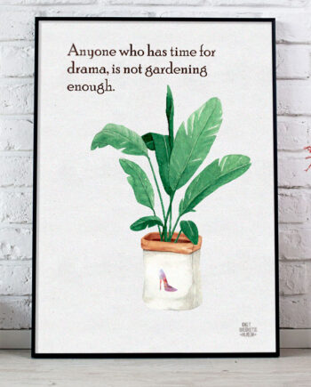 Anyone Who Has Time For Drama  Is Not Gardening Enough Plakat 21   29    A4  Kr  199 -