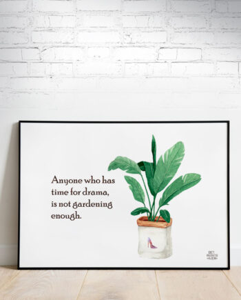 Anyone Who Has Time For Drama  Is Not Gardening Enough Plakat  Vandret  21   29    A4  Kr  199 -