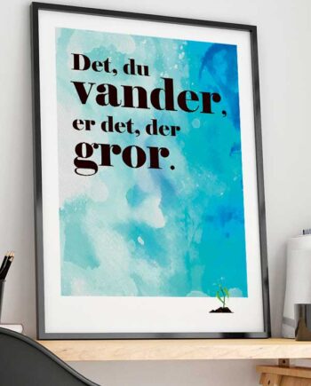 Det Du Vander Er Det Der Gror-plakat 21   29    A4  Kr  199 -