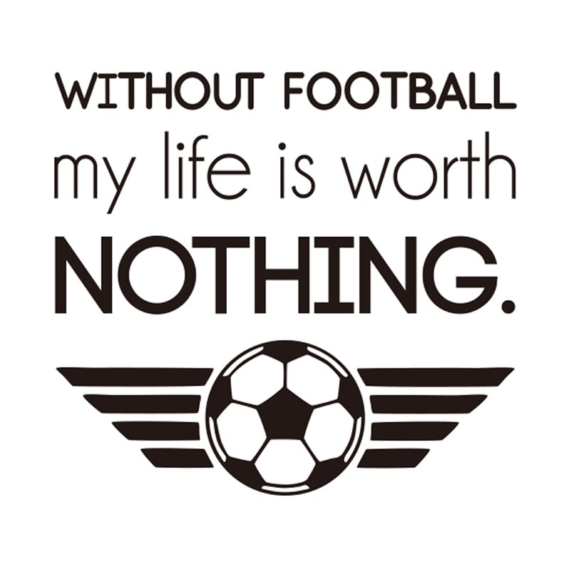 Fodbold Wallsticker  Without Football My Life Is Worth Nothing