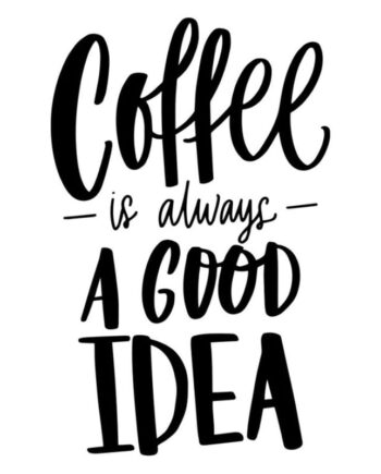 Hyggelig Kaffe Wallsticker Coffee Is Always   Good Idea  30x20cm