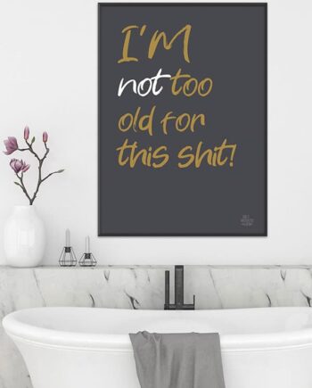 Not Too Old For This Shit-plakat 21   29    A4  Kr  199 -