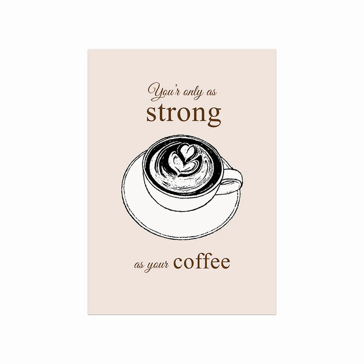Kaffe Plakat As Strong As Your Coffee
