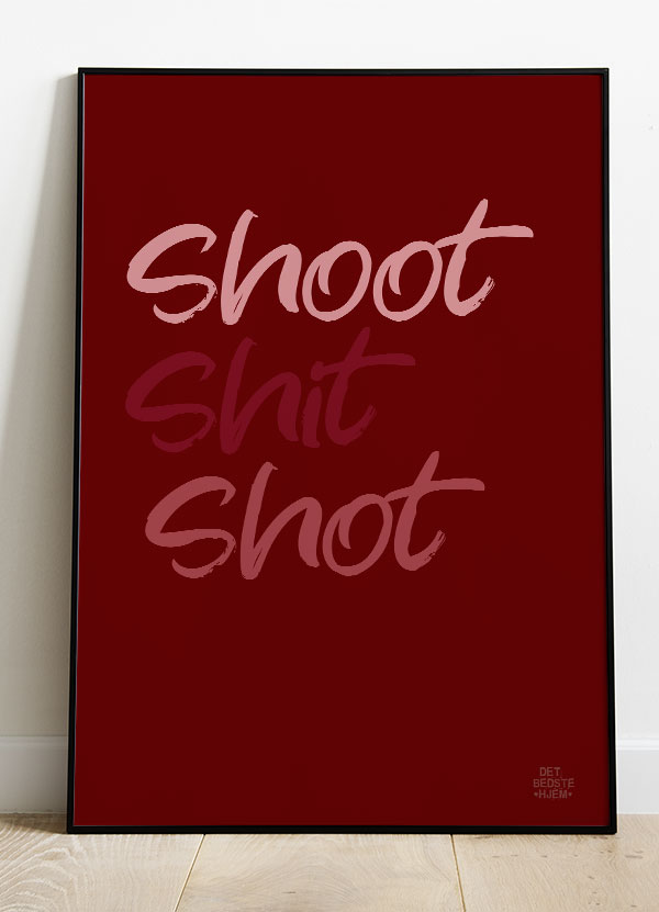 Shoot Shit Shot-plakat 21   29    A4  Kr  199 -