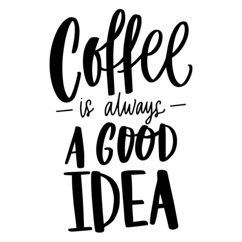 Hyggelig Kaffe Wallsticker Coffee Is Always   Good Idea  30x20cm