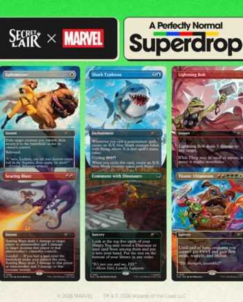 Secret Lair Drop Series  2026 :    Perfectly Normal Superdrop: Secret Lair   Marvel: Earth Apos   Mightiest Pets  Regular
